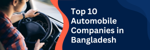 Top 10 Automobile Companies in Bangladesh